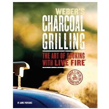 Weber Charcoal Grilling Cookbook: The Art Of Cooking With Live Fire