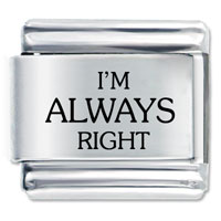 Italian Charms - i'm always right laser italian charm Image.