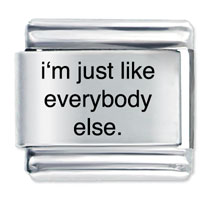 Italian Charms - i'm just like everbody else laser italian charm Image.