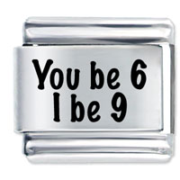 Italian Charms - you be 6 i be 9 laser italian charm Image.