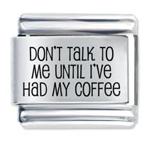 Italian Charms - don't talk to me until coffee laser italian charm Image.
