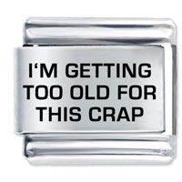 Italian Charms - i'm getting too old laser italian charm Image.
