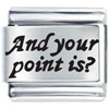 And Your Point Is Laser Italian Charm