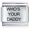 Who's Your Daddy Laser Italian Charm
