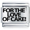 For The Love Of Cake Laser Italian Charm