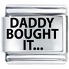Daddy Bought It Laser Italian Charm