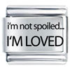 I'm Not Spoiledi'm Loved Laser Italian Charm