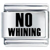 No Whining Laser Italian Charm