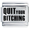 Quit Your Bitching Laser Italian Charm