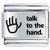 Laser Talk To The  Hand  Italian Charm