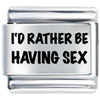 Id Rather Be Having Sex Laser Italian Charm
