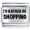 Id Rather Be Shopping Laser Italian Charm