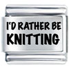 I'd Rather Be Knitting Laser Italian Charm