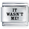 It Wasnt Me Laser Italian Charm