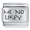 Me No Likey Laser Italian Charm
