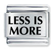 Less Is More Laser Italian Charm