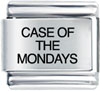 Case Of The Mondays  Laser  Italian  Charm 