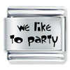We  Like  To Party Laser Italian Charm