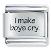 I  Make  Boys Cry Laser  Italian  Charm