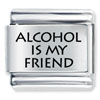 Alcohol Is My  Friend  Laser Italian Charm