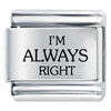 Im Always Right Laser Italian Charm