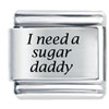 I Need A Sugar Daddy Laser Italian Charm