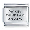 My Kids Think I Am An Atm Laser Italian Charm