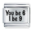 You Be 6 I Be 9 Laser Italian Charm
