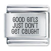 Good Girls Don't Get Caught Laser Italian Charm