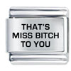 Miss Bitch Laser Italian Charm