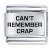 Cant Remember Crap Laser Italian Charm