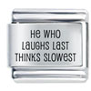 He Who Laughs Last Laser Italian Charm