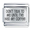 Don't Talk To Me Until Coffee Laser Italian Charm