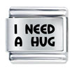 I Need A Hug Laser Italian Charm