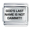 Gods Last Name Is Not Dammit Laser Italian Charm