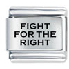 Fight For The Right Laser Italian Charm