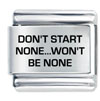 Don't Start None Laser Italian Charm
