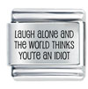 Laugh Alone Laser Italian Charm
