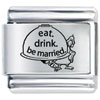 Eat Drink Be Married Laser Italian Charm