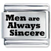  Men  Are Always Sincere Laser Italian Charm