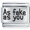 As Fake As You Laser Italian Charm