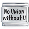 No Union Without  U  Laser Italian Charm