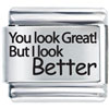 You Look Great, I Look Better Laser Italian Charm