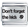 Dont Forget The Kids Laser Italian Charm