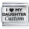 I Love My Daughter Custom Laser Italian Charm