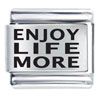 Enjoy Life More Laser Italian Charm