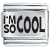 Phrase Im So Cool Laser Italian Charm Bracelets
