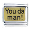 You Da Man Text Italian Charm