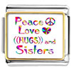 Peace Love Hugs And Sisters Photo Italian Charm