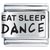 Eat Sleep Dance Laser Italian Charm
